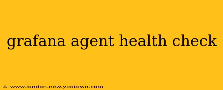 grafana agent health check