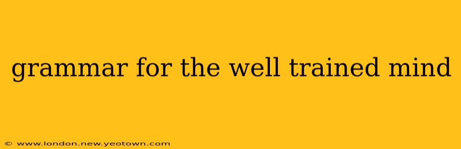 grammar for the well trained mind