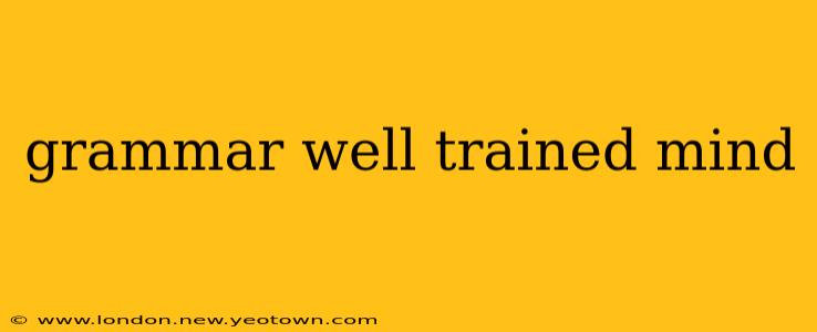 grammar well trained mind