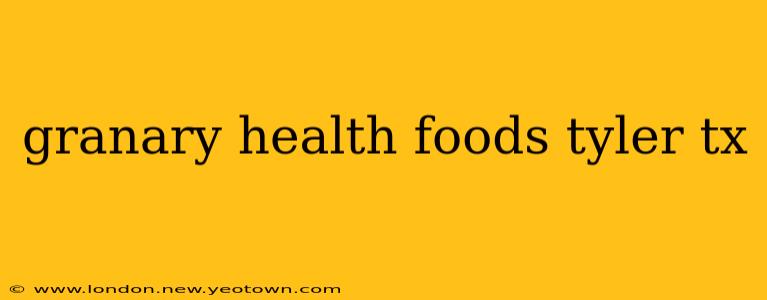 granary health foods tyler tx