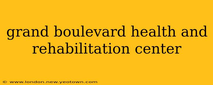 grand boulevard health and rehabilitation center