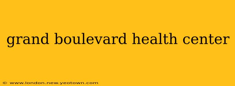 grand boulevard health center
