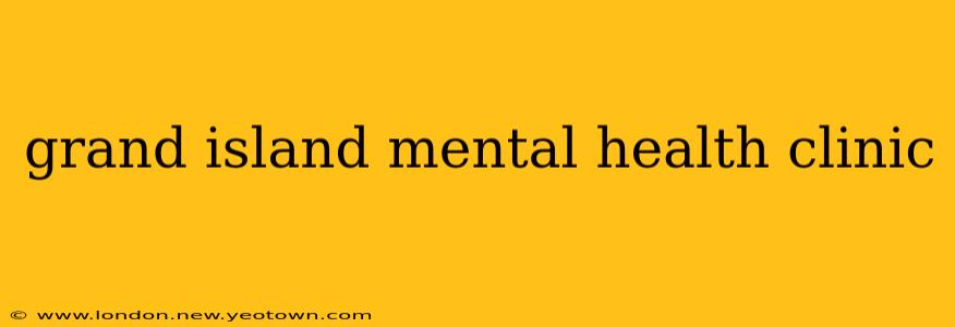 grand island mental health clinic