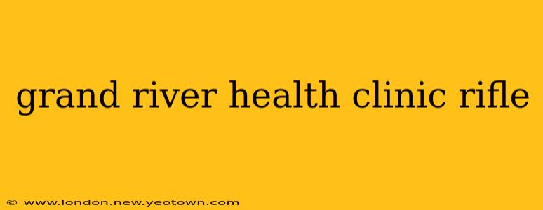 grand river health clinic rifle