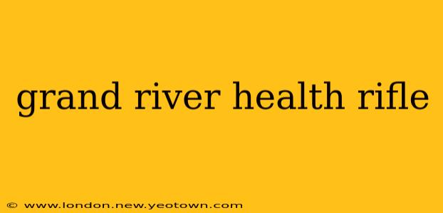 grand river health rifle