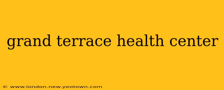 grand terrace health center