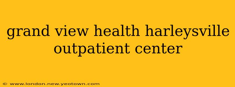 grand view health harleysville outpatient center