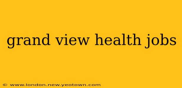 grand view health jobs