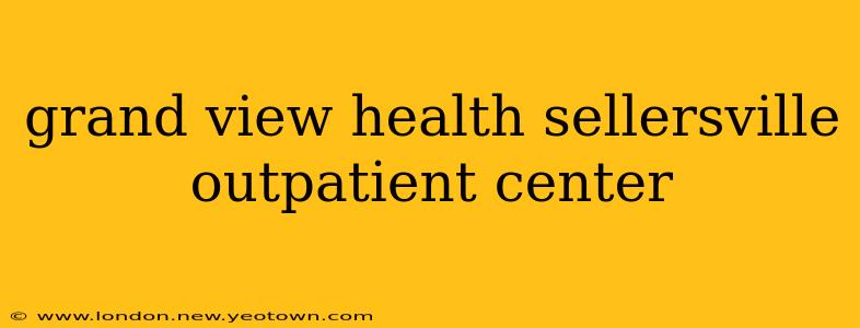 grand view health sellersville outpatient center