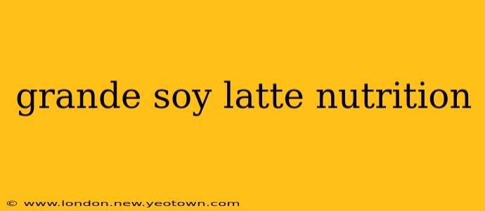 grande soy latte nutrition