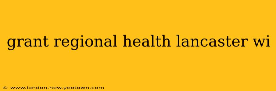 grant regional health lancaster wi