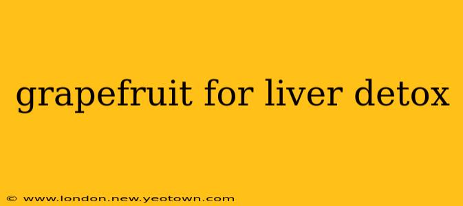 grapefruit for liver detox