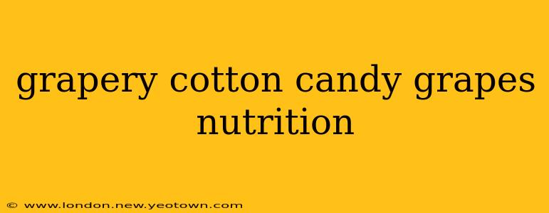 grapery cotton candy grapes nutrition