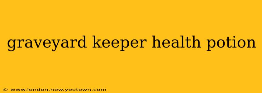 graveyard keeper health potion