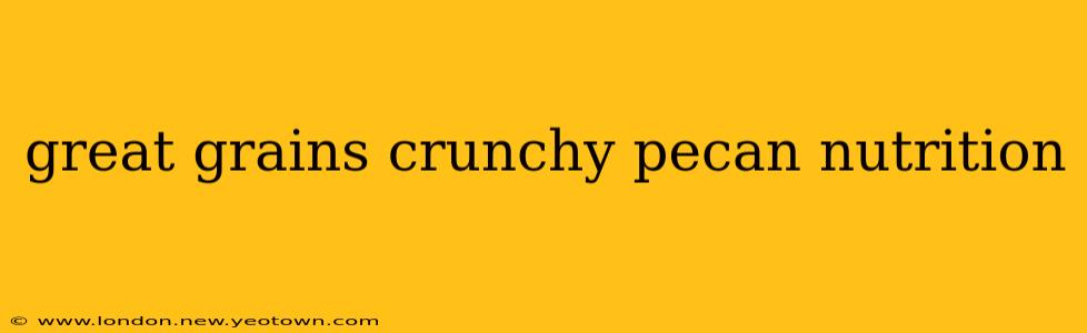 great grains crunchy pecan nutrition