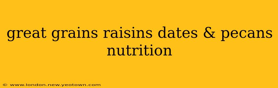 great grains raisins dates & pecans nutrition