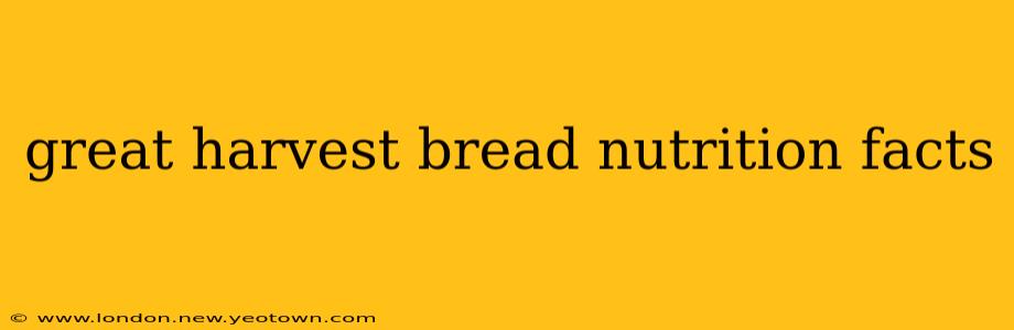 great harvest bread nutrition facts