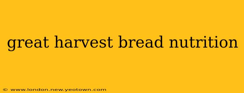 great harvest bread nutrition