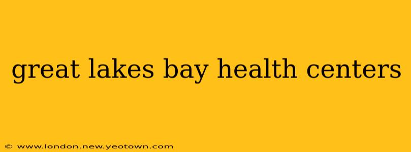 great lakes bay health centers