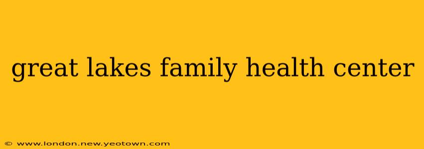 great lakes family health center