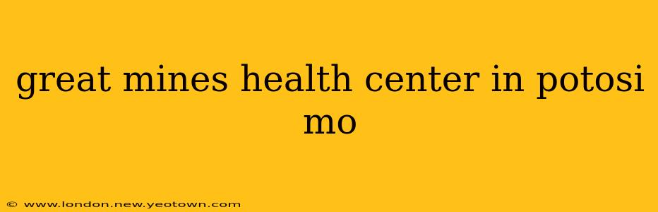 great mines health center in potosi mo