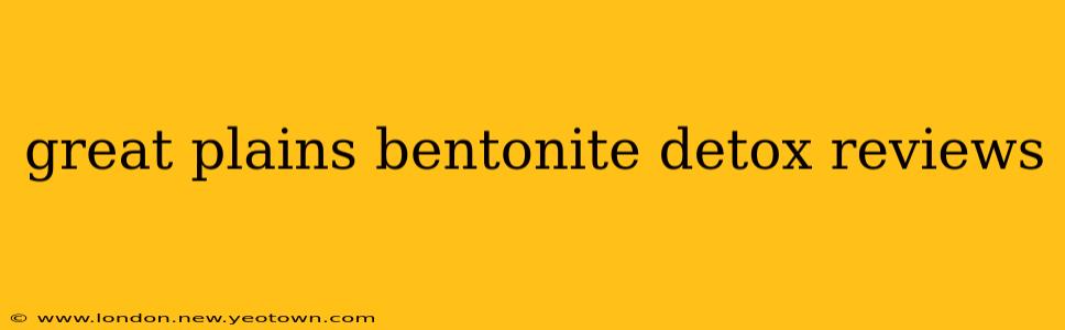 great plains bentonite detox reviews