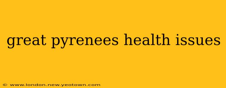great pyrenees health issues