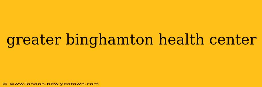 greater binghamton health center