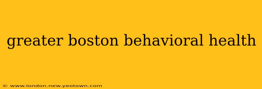 greater boston behavioral health