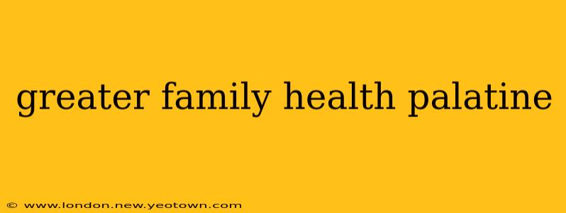 greater family health palatine