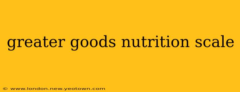 greater goods nutrition scale