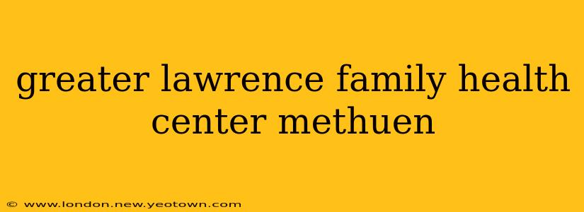 greater lawrence family health center methuen