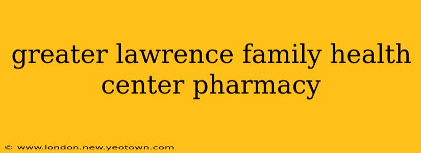 greater lawrence family health center pharmacy
