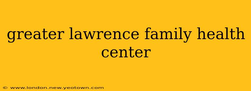 greater lawrence family health center