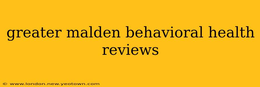 greater malden behavioral health reviews