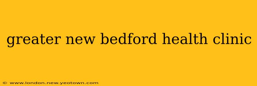 greater new bedford health clinic