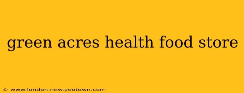 green acres health food store