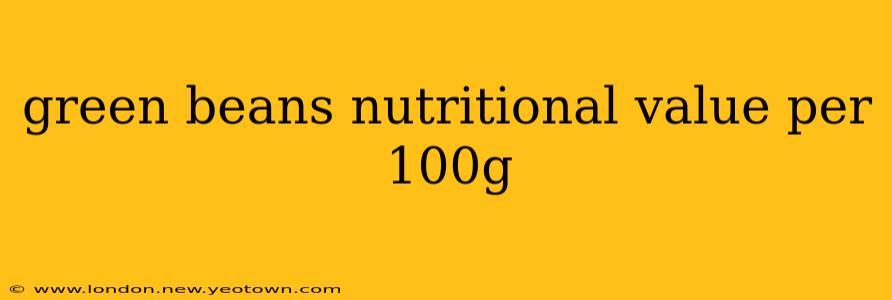 green beans nutritional value per 100g
