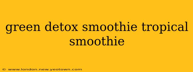 green detox smoothie tropical smoothie