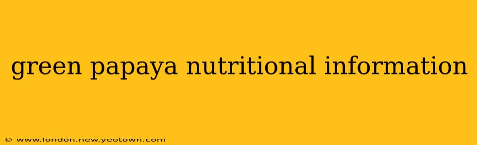green papaya nutritional information