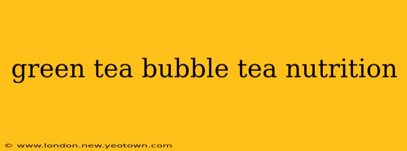 green tea bubble tea nutrition