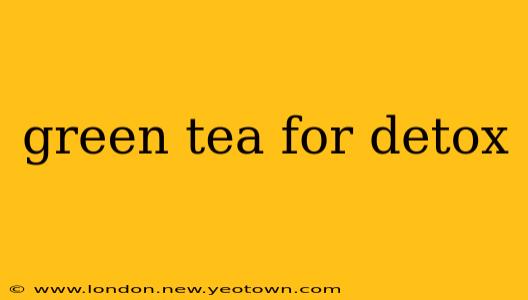 green tea for detox