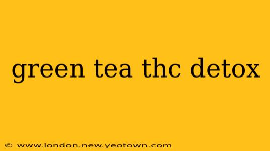 green tea thc detox