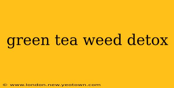 green tea weed detox