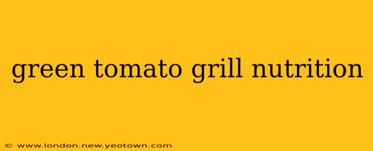 green tomato grill nutrition