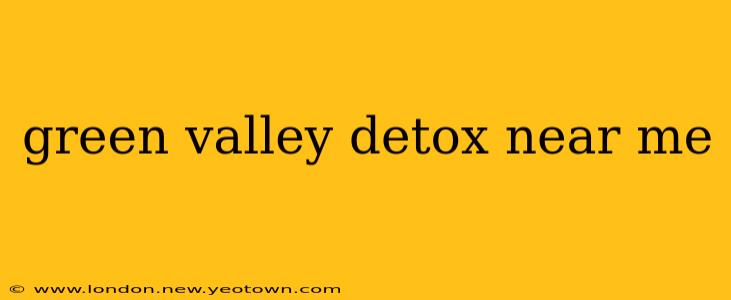 green valley detox near me