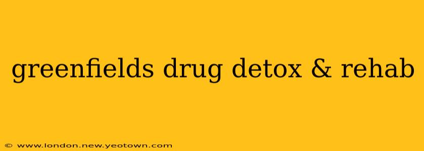 greenfields drug detox & rehab