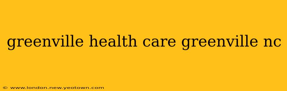 greenville health care greenville nc
