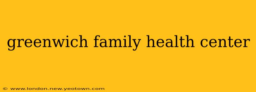 greenwich family health center