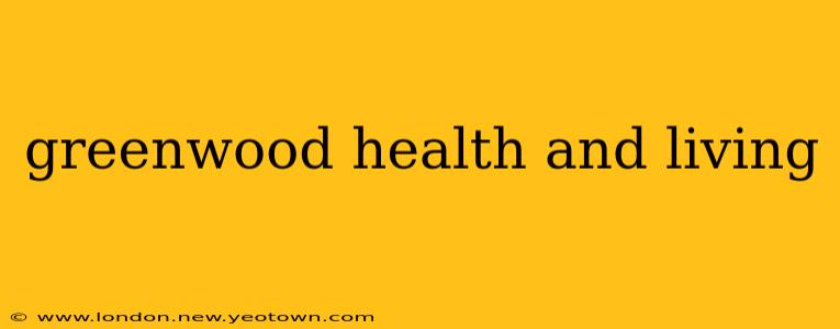 greenwood health and living